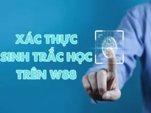 ảnh hưởng của xác thực sinh trắc học đến giao dịch w88